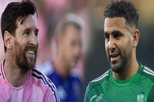 الحلم الكبير.. محرز ينتظر ميسي في جدة!